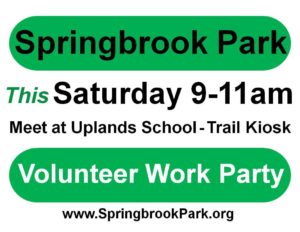 Please join us when you see the signs that say: Springbrook Park Volunteer Work Party this Saturday 9-11am. Meet at Uplands School Trail Kiosk.